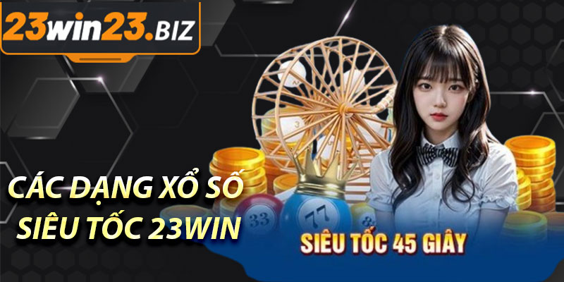 Xổ Số Siêu Tốc 23Win: Trải Nghiệm Kỳ Thú và Cơ Hội Trúng Thưởng Lớn 3 Các Dạng Xổ Số Siêu Tốc Tại 23Win