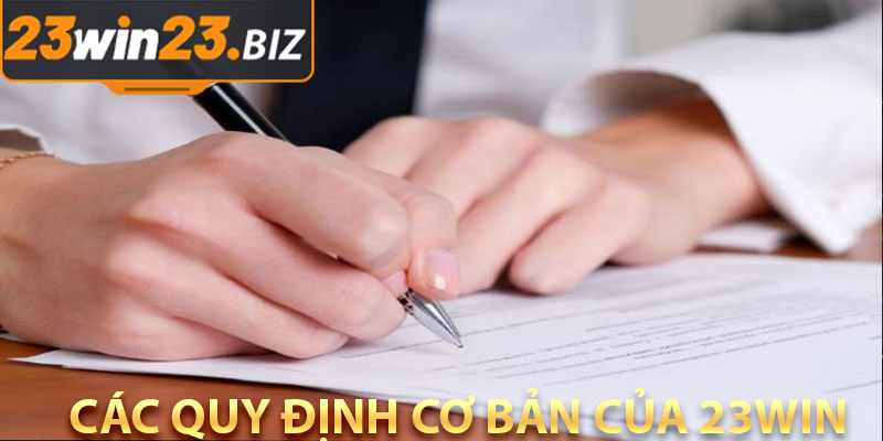 Điều Khoản Điều Kiện Của 23Win – Tìm Hiểu Cụ Thể Và Chi Tiết 2 Các Quy Định Cơ Bản của 23Win