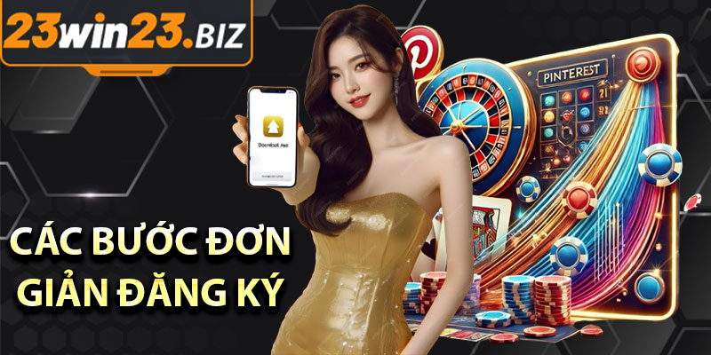 Hướng Dẫn Đăng Ký 23win – Tất Cả Những Điều Bạn Cần Biết 3 Các bước đơn giản đăng ký tài khoản tại 23win