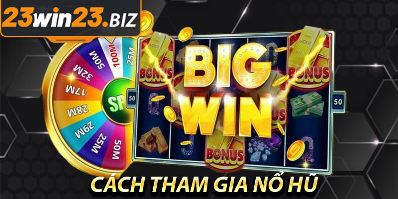 Nổ Hũ Mega Jackpot: Cơ Hội Trúng Lớn Tại 23win 3 Cách Tham Gia Nổ Hũ Mega Jackpot Tại 23win