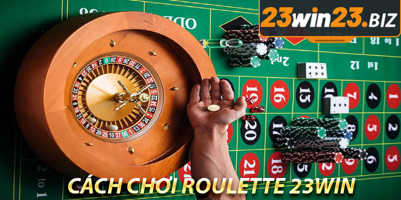 Khám Phá Vòng Quay Roulette 23WIN: Cẩm Nang Chơi Hiệu Quả và Mẹo Thắng Lớn 3 Cách chơi Roulette 23WIN
