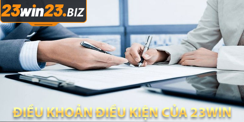 Điều Khoản Điều Kiện Của 23Win – Tìm Hiểu Cụ Thể Và Chi Tiết 1 Điều Khoản Điều Kiện Của 23Win