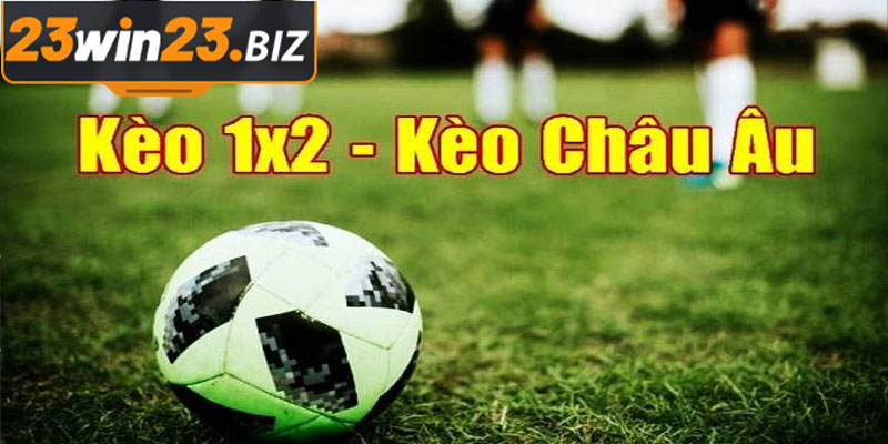 Dự Báo Kèo Bóng Đá Hôm Nay Chính Xác Tại 23WIN 3 Kèo Châu Âu (1X2)