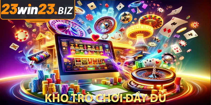 Giới Thiệu 23win – Nền Tảng Uy Tín Và Dịch Vụ Chất Lượng 3 Kho Tro Choi Day Du Thoa Man Moi So Thich