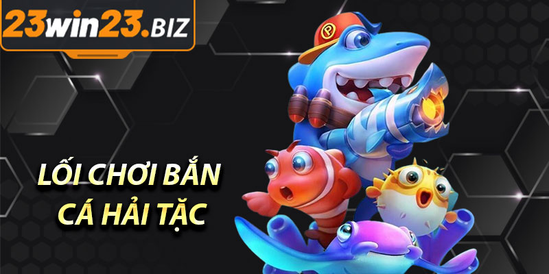 Bắn Cá Hải Tặc: Khám Phá Đại Dương, Săn Kho Báu Khổng Lồ Tại 23WIN 3 Lối Chơi Bắn Cá Hải Tặc