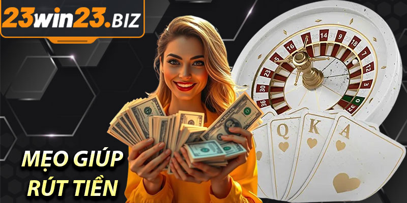 Hướng Dẫn Rút Tiền 23Win – Đơn Giản Và An Toàn 2025 4 Mẹo Giúp Rút Tiền Từ 23Win Nhanh Chóng