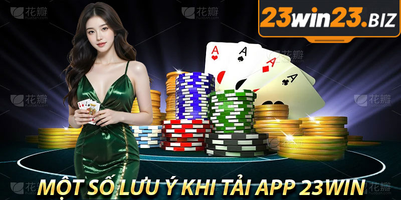 Hướng Dẫn Cài Đặt Ứng Dụng Và Tải App 23win Cho Hệ Điều Hành IOS và Android 4 Một Số Lưu Ý Khi Tải App 23win