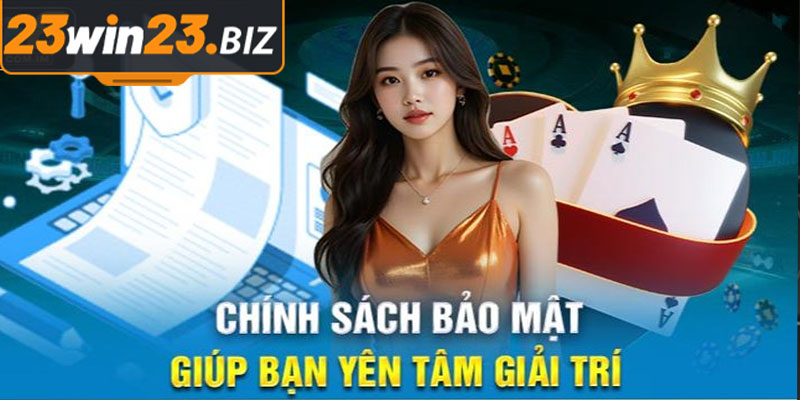 Chính Sách Bảo Mật 23Win: Bảo Vệ Môi Trường Cược An Toàn và Uy Tín 1 Mục Đích và Xây Dựng Chính Sách Bảo Mật