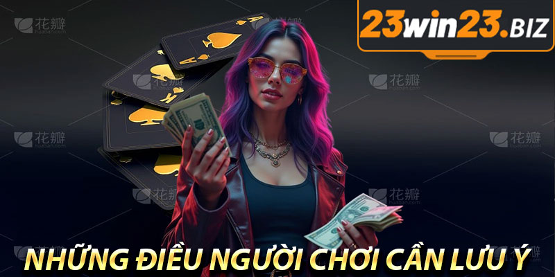 Nạp Tiền 23win – Hướng Dẫn 5 Phương Thức Giao Dịch Mới Nhất 4 Những Điều Người Chơi Cần Lưu Ý Khi Nạp Tiền 23win