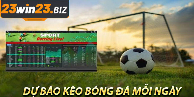 Dự Báo Kèo Bóng Đá Hôm Nay Chính Xác Tại 23WIN 2 Tại Sao Bạn Nên Theo Dõi Dự Báo Kèo Bóng Đá Mỗi Ngày?