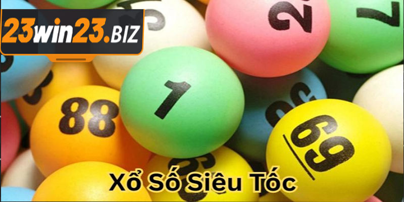 Xổ Số Siêu Tốc 23Win: Trải Nghiệm Kỳ Thú và Cơ Hội Trúng Thưởng Lớn 2 Xổ Số Siêu Tốc Là Gì?