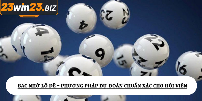 Bạc nhớ lô đề – Phương pháp dự đoán chuẩn cho hội viên 100% 1 Bạc nhớ lô đề – Phương pháp dự đoán chuẩn xác cho hội viên
