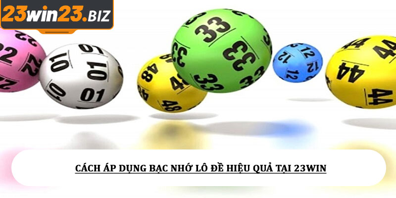 Bạc nhớ lô đề – Phương pháp dự đoán chuẩn cho hội viên 100% 2 Cách áp dụng bạc nhớ lô đề hiệu quả tại 23win