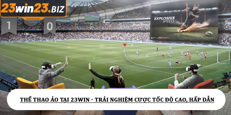 Thể thao ảo tại 23win - Trải nghiệm cược tốc độ cao, hấp dẫn 1 Thể thao ảo tại 23win - Trải nghiệm cược tốc độ cao, hấp dẫn